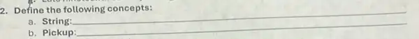 B. Ethe
2. Define the following concepts:
a. String:
b. Pickup:
__