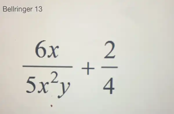 Bellringer 13
(6x)/(5x^2)y+(2)/(4)