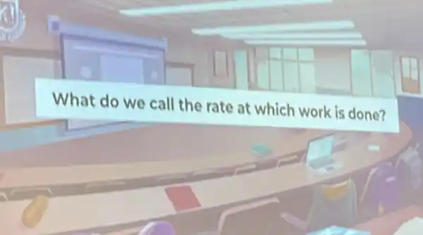 What do we call the rate at which work is done?