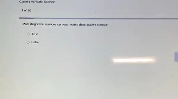 Careers in Health Science
1 of 20
Most diagnostic services careers require direct patient contact!
True
False