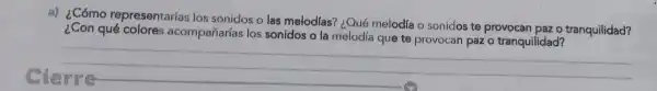 a) ¿Cómo representarias los sonidos o las melc días? ¿O lé melod la o son dos te pro vocan par o tranqui lidad?
sonidos o l melodía qu leter rovocan paz o tranquilidad?
sterre
__