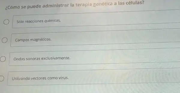 ¿Cómo se puede administrar la terapia genética a las células?
Sólo reacciones químicas.
Campos magnéticos.
Ondas sonoras exclusivamente.
Utilizando vectores como virus.