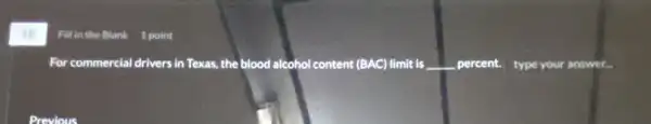 For commercial drivers in Texas, the blood alcohol content (BAC) limit is qquad percent. type your answer.