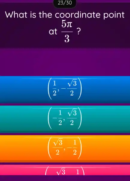 What is the coordinate point
at (5pi )/(3)
((1)/(2),-(sqrt (3))/(2))
(-(1)/(2),(sqrt (3))/(2))
((sqrt (3))/(2),-(1)/(2))
(sqrt (3) 1)