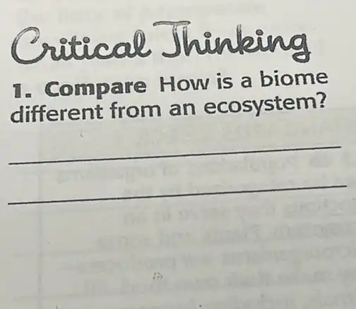 Cutical jhinking
1. Compare How is a biome
different from an ecosystem?
__