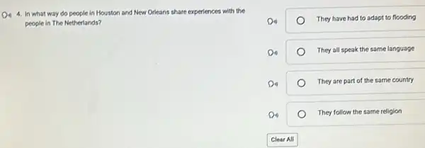 D. 4. In what way do people in Houston and New Orleans share experiences with the
people in The Netherlands?
They have had to adapt to flooding
They all speak the same language
They are part of the same country
They follow the same religion