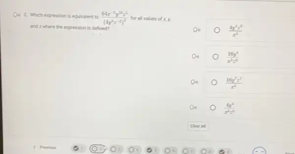 Di) 2 Which expression is equivalent to (64x^-5y^10z^5)/((4y^3)z^(-2)^2) for all values of x y,
and zwhere the expression is defined?
Do	(4y^4z^9)/(x^5)
Do	(16y^4)/(x^5)z^(9)
Do	(16y^7z^7)/(z^5)
Do	(4y^4)/(x^5)z^(9)