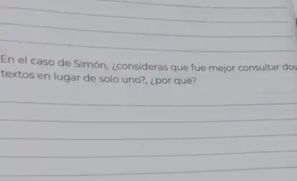 En el caso de Simón cconsideras que fue mejor consultar dos
textos en lugar de solo uno?, ¿por qué?
__