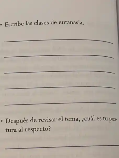 - Escribe las clases de eutanasia.
- Después de revisar el tema ¿cuál es tu pos-
tura al respecto?
__