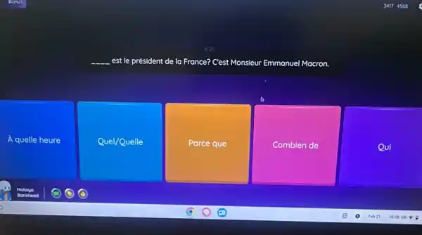 __ est le président de la France? C'est Monsieur Emmanuel inuel Macron
A quelle heure
Quel/Quelle
Parce que
Combien de