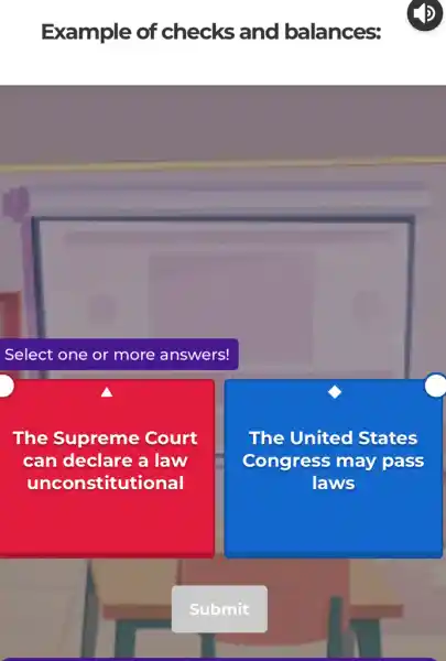 Example of checks and balances:
Select one or r more answers!
The Supreme Court
can declare a law
unconstitutional
The United States
Congress may pass
laws