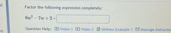 Factor the following expression completely:
6w^2-7w+2=square