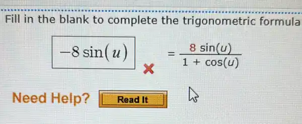 Fill in the blank to complete the trigonometric formula
-8sin(u)_(x)=(8sin(u))/(1+cos(u))