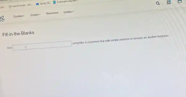 Fill-in-the-Blanks
A(n)
square 
competitor is a business that sells similar products or services as another business.
