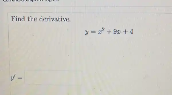 Find the derivative.
y=x^2+9x+4
y'=square