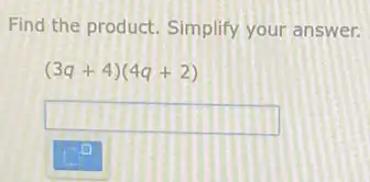 Find the product. Simplify your answer.
(3q+4)(4q+2)
square