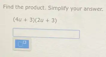 Find the product. Simplify your answer.
(4u+3)(2u+3)
square