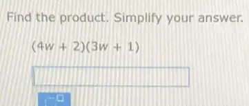 Find the product. Simplify your answer.
(4w+2)(3w+1)
square