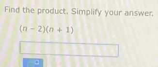 Find the product. Simplify your answer.
(n-2)(n+1)
square