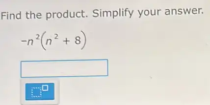 Find the product Simplify your answer.
-n^2(n^2+8)
square