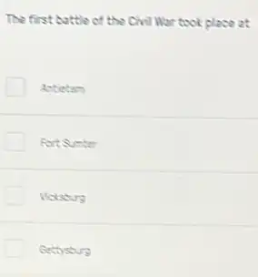 The first battle of the Civil War took place at
Actietam
Fort Sumber
Volstus
Gethstus