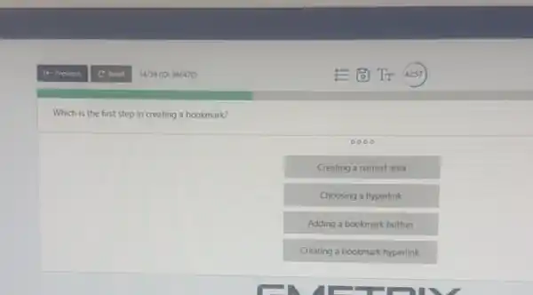 Which is the first step in creating a bookmark?
0000
Creating a named area
Choosing a hyperlink
Adding a bookmark button
Creating a bookmark hyperlink