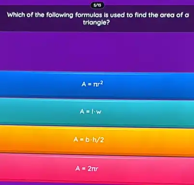 Which of the following formulas is used to find the area of a
triangle?
A=pi r^2
A=1cdot w
A=bcdot h/2
A=2pi r