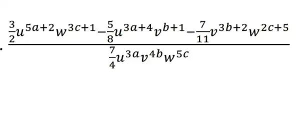 (frac (3)/(2)u^5a+2w^3c+1-(5)/(8)u^3a+4v^b+1-(7)/(11)v^3b+2w^2c+5){(7)/(4)u^3av^4bw^5c