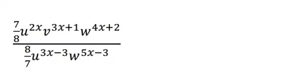 (frac (7)/(8)u^2xv^3x+1w^4x+2)((8)/(7)u^3x-3w^5x-3)