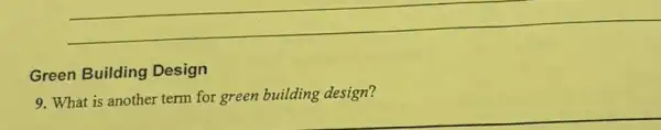 __
Green Building Design
What is another term for green building design?