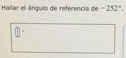 Hallar el ángulo de referencia de -252^circ 
square