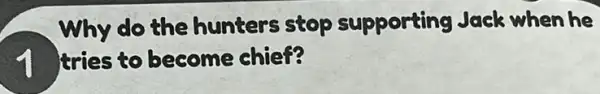 Why do the hunters stop supporting Jack when he
4 tries to become chief?