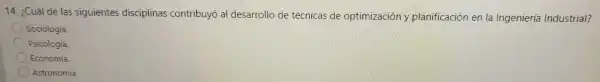 I desar rollo de técn Industrial?
Sociología.
Psicología.
Economía.
Astronomía