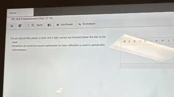 Jin an optical dise player,a laser and a light sensor are located below the disc to be
read
Construct on evidence-bosed explanation for how reflection is used in optical-disc
technologies.