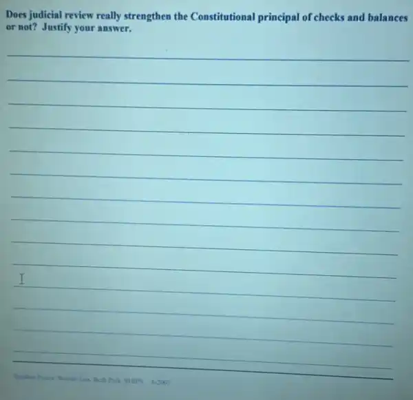 Does judicial review really strengthen the Constitutional principal of checks and balances
or not? Justify your answer.
__
I