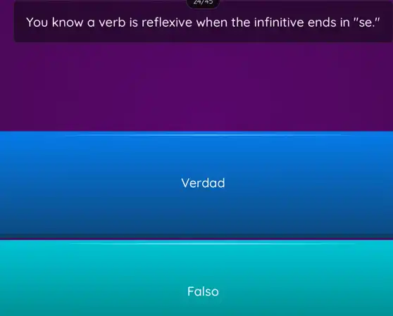 You know a verb is reflexive when the infinitive ends in "se II
Verdad
Falso