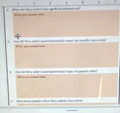 L What was Percy Julan)most significant achievement?
Write your answer here.
2. How did Percy Man's accomplishment(s) impact the scientific community?
square 
3. How did Percy Milan's accomplishment(s) impact the general public?
Write your answer here
4. What events played a role in Percy Julians's rise to fame?
