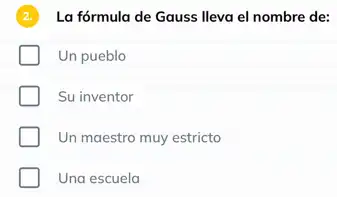 La fórmula de Gauss lleva el nombre de:
Un pueblo
Su inventor
Un maestro muy estricto
Una escuela