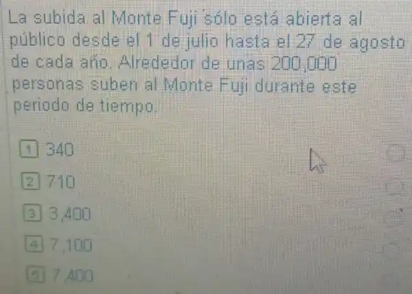 La subida al Monte Full solo esta abierta al
publico desde el 1 de julio hasta el?de agosto
de cada ario Alrededo de unas am fin
personas suben a Monte Full durante eate
periodo de tiempo.
340
710
3.400
7.100
7.400