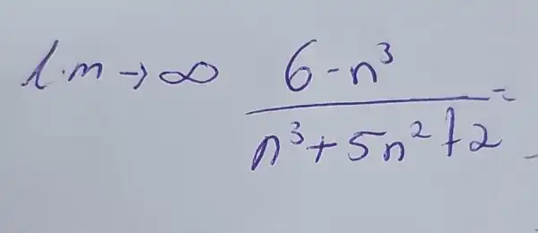 lim _(arrow arrow infty )(6-n^3)/(n^3)+5n^(2+2)=