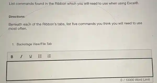 List commands found in the Ribbon which you will need to use when using Excel(R)
Directions:
Beneath each of the Ribbon's tabs, list five commands you think you will need to use
most often.
1. Backstage View/File Tab
square