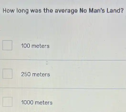 How long was the average No Man's Land?
100 meters
250 meters
square  1000 meters