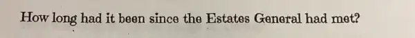 How long had it been since the Estates General had met?