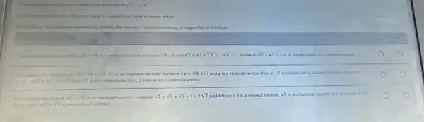 is the mam al sqrt (2)+sqrt (4)
work to support then claim is shown below
an indicate whether the mident has provided correct rountaining ha support his
Inday classes that the somal sqrt (2)+sqrt (4)	because sqrt (4)=2 and sqrt (2)+2=sqrt (2+2)=sqrt (4)=2 tharelora sqrt (2)+sqrt (4)=2 is an intrger which
Their chairs that the sum rid sqrt (2)+sqrt (4)=sqrt (2)+2 is an irrational number because ill y=(sqrt (2)+2) and y is a rational number then 1.2	number, but sinca
p-2-(sqrt (2)+1)-2=sqrt (2) and sqrt (2) is an inational number,number.
ol sqrt (2)+sqrt (4) an inakonal number becabue sqrt (2)+sqrt (4)=sqrt (2)+2=2sqrt (2) and although? is a rational number. sqrt (2) is ani erational number and therefore 2sqrt (2)
2times sqrt (2) is an imalional number.