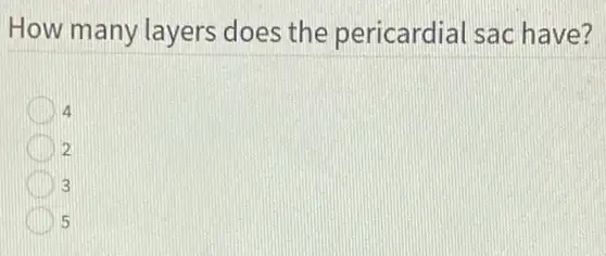 How many layers does the pericardia sac have?
4
2
3
5