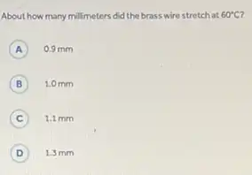 About how many millimeters did the brass wire stretch at 60^circ C
A 0.9 mm
B 1.0 mm
C 1.1 mm
D 1.3 mm