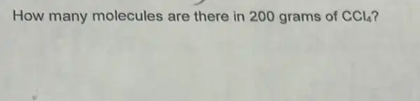 How many molecules are there in 200 grams of CCl_(4)