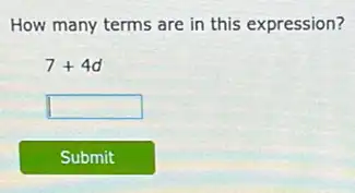 How many terms are in this expression?
7+4d
square