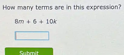 How many terms are in this expression?
8m+6+10k
square