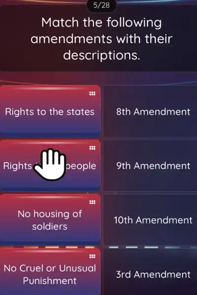 Match the following
amendments with their
descriptions.
Rights to the states
8th Amendment
Rights dIII people
9th Amendment
No housing of
soldiers
10th Amendment
No Cruel or Unusual
Punishment
3rd Amendment